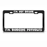I'm Not Drunk Dodging Potholes Black Steel Metal License Plate Frame. Fixed Price $21.99.